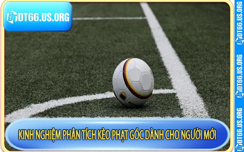 Kinh nghiệm phân tích kèo phạt góc dành cho người mới