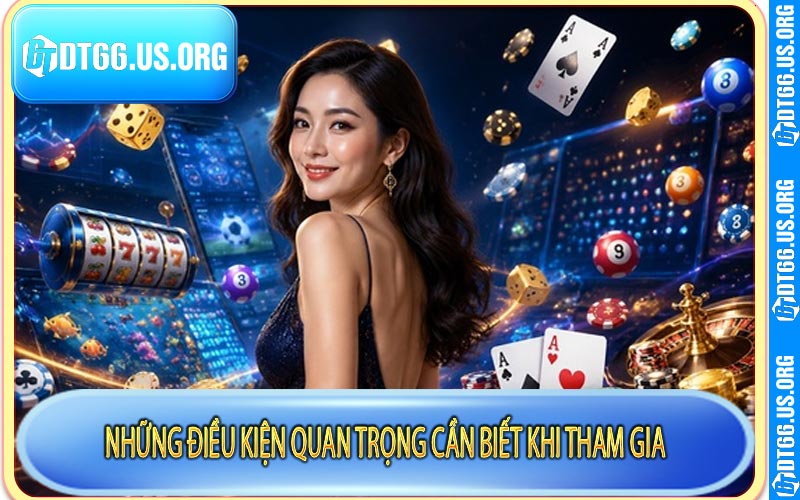 Những điều kiện quan trọng cần biết khi tham gia