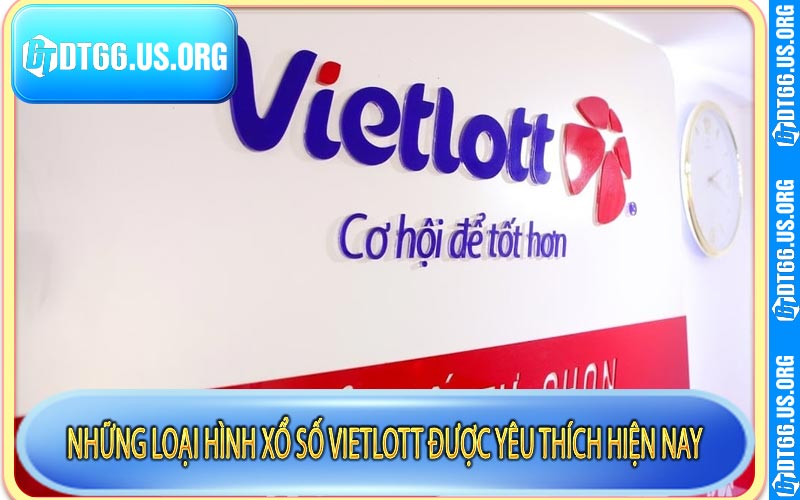 Những loại hình xổ số Vietlott được yêu thích hiện nay