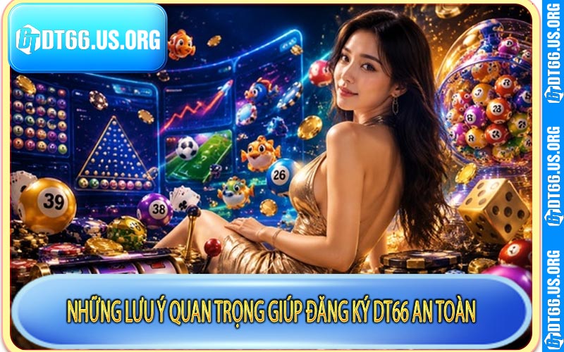 Những lưu ý quan trọng giúp đăng ký DT66 an toàn