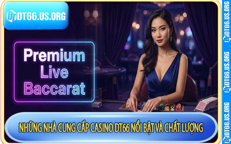 Những nhà cung cấp Casino DT66 nổi bật và chất lượng