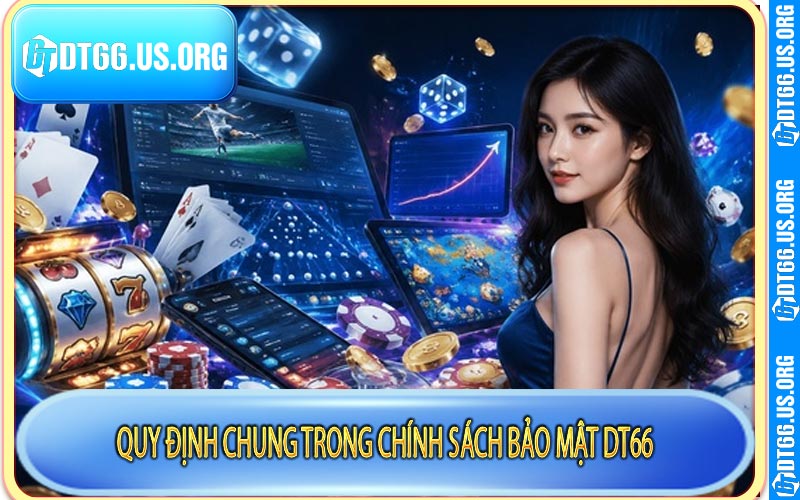 Quy định chung trong chính sách bảo mật DT66