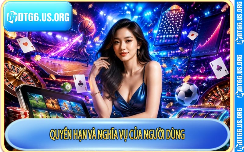 Quyền hạn và nghĩa vụ của người dùng