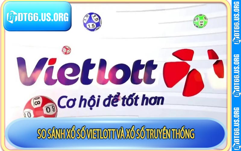So sánh xổ số Vietlott và xổ số truyền thống