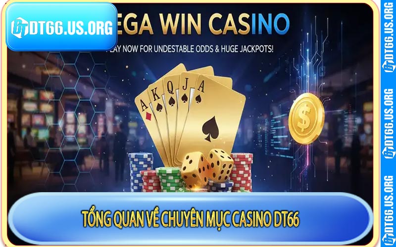 Tổng quan về chuyên mục Casino DT66