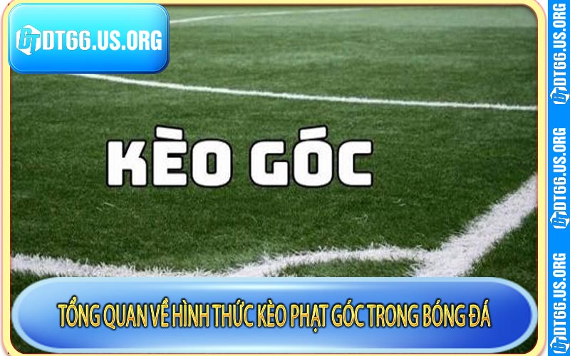 Tổng quan về hình thức kèo phạt góc trong bóng đá
